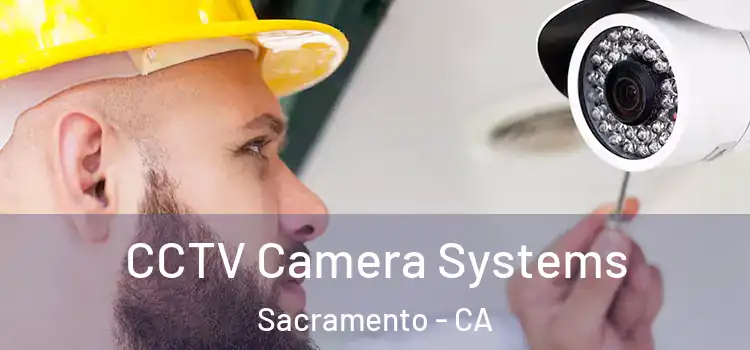 CCTV Camera Systems Sacramento - CA