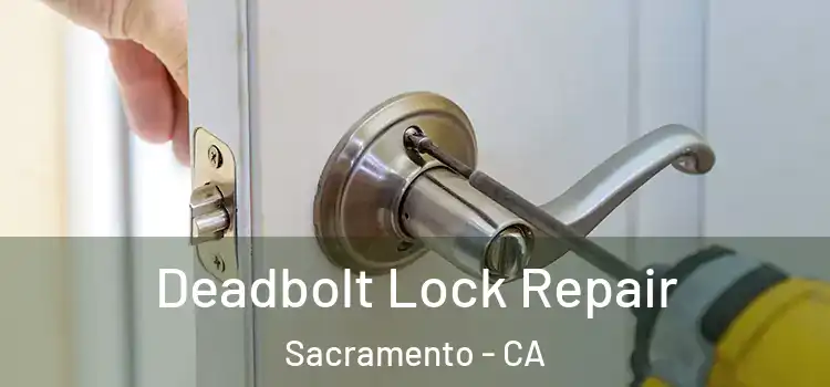 Deadbolt Lock Repair Sacramento - CA