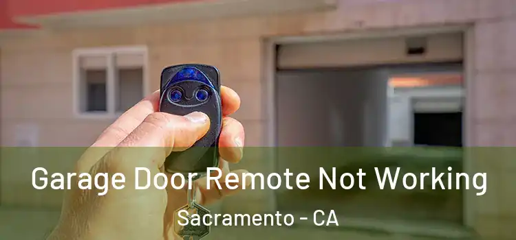  Garage Door Remote Not Working Sacramento - CA