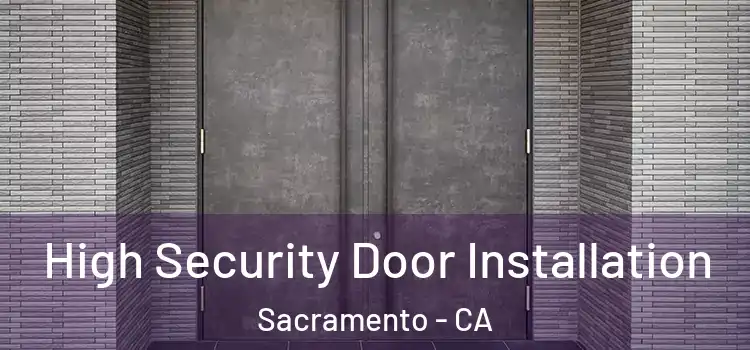  High Security Door Installation Sacramento - CA