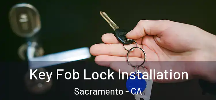 Key Fob Lock Installation Sacramento - CA