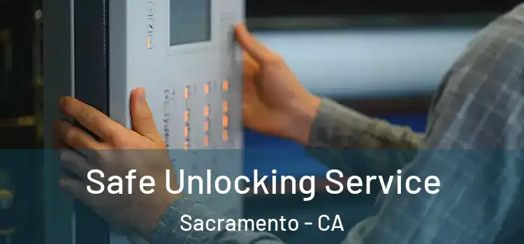 Safe Unlocking Service Sacramento - CA